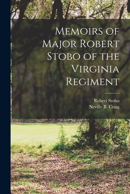 Memoirs of Major Robert Stobo of the Virginia Regiment [microform] - Stobo, Robert 1727-1772? (Creator), and Craig, Neville B (Creator)