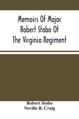 Memoirs Of Major Robert Stobo Of The Virginia Regiment - Stobo, Robert, and B Craig, Neville