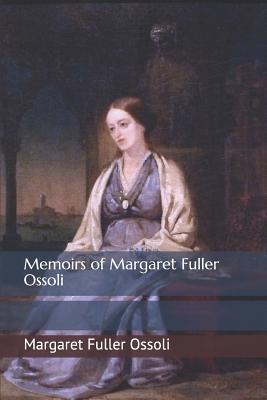 Memoirs of Margaret Fuller Ossoli: Volume I - Channing, W H (Editor), and Clarke, James Freeman (Editor), and Emerson, Ralph Waldo (Editor)