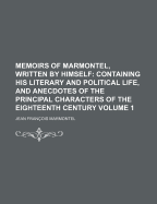 Memoirs of Marmontel, Written by Himself: Containing His Literary and Political Lfe, and Anecdotes of the Principal Characters of the Eighteenth Century, Volumes 1-2