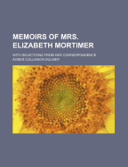 Memoirs of Mrs. Elizabeth Mortimer: With Selections from Her Correspondence