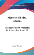 Memoirs Of Mrs. Siddons: Interspersed With Anecdotes Of Authors And Actors V1