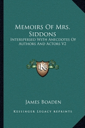 Memoirs Of Mrs. Siddons: Interspersed With Anecdotes Of Authors And Actors V2