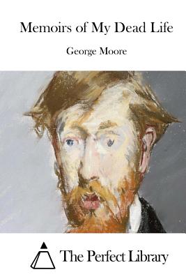 Memoirs of My Dead Life - The Perfect Library (Editor), and Moore, George