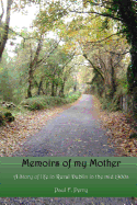 Memoirs of My Mother: A Story of Life in Rural Dublin in the Mid 1900s.