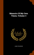 Memoirs Of My Own Times, Volume 3