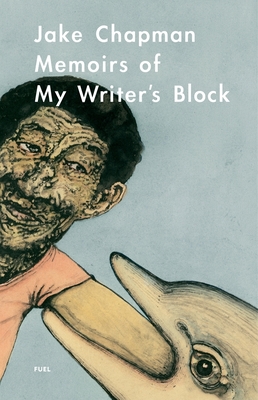 Memoirs of My Writer's Block - Chapman, Jake, and FUEL, and Murray, Damon (Editor)