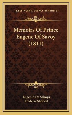 Memoirs of Prince Eugene of Savoy (1811) - Saboya, Eugenio De, and Shoberl, Frederic (Translated by)