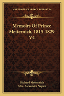 Memoirs of Prince Metternich, 1815-1829 V4