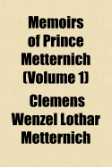 Memoirs of Prince Metternich Volume 1 - Metternich, Clemens Wenzel Lothar (Creator)