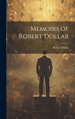 Memoirs of Robert Dollar - Dollar, Robert