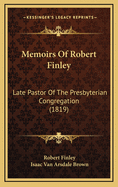 Memoirs of Robert Finley: Late Pastor of the Presbyterian Congregation (1819)