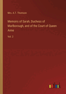 Memoirs of Sarah, Duchess of Marlborough, and of the Court of Queen Anne: Vol. 2