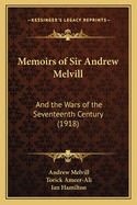 Memoirs of Sir Andrew Melvill: And the Wars of the Seventeenth Century (1918)