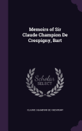 Memoirs of Sir Claude Champion De Crespigny, Bart