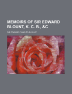 Memoirs of Sir Edward Blount, K. C. B., &C.;