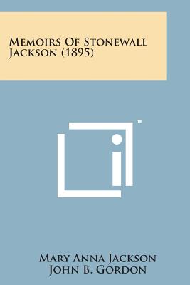 Memoirs of Stonewall Jackson (1895) - Jackson, Mary Anna, and Gordon, John B (Introduction by), and Field, Henry M (Introduction by)