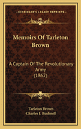 Memoirs of Tarleton Brown: A Captain of the Revolutionary Army (1862)