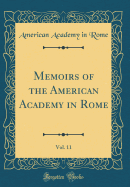 Memoirs of the American Academy in Rome, Vol. 11 (Classic Reprint)