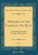 Memoirs of the Cardinal de Retz, Vol. 2: Translated from the French, with Notes (Classic Reprint)