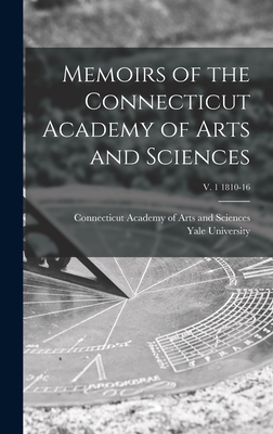 Memoirs of the Connecticut Academy of Arts and Sciences; v. 1 1810-16 - Connecticut Academy of Arts and Scien (Creator), and Yale University (Creator)