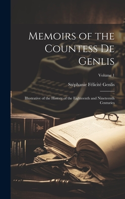 Memoirs of the Countess De Genlis: Illustrative of the History of the Eighteenth and Nineteenth Centuries; Volume 1 - Genlis, Stphanie Flicit