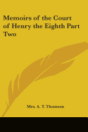 Memoirs of the Court of Henry the Eighth Part Two