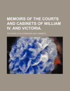 Memoirs of the Courts and Cabinets of William IV. and Victoria. - Chandos, The Duke of Buckingham and