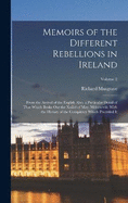 Memoirs of the Different Rebellions in Ireland: From the Arrival of the English Also, a Particular Detail of That Which Broke Out the Xxiiid of May, Mdccxcviii; With the History of the Conspiracy Which Preceded It; Volume 2