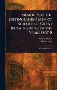 Memoirs of the Distinguished Men of Science of Great Britain Living in the Years 1807-8