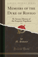 Memoirs of the Duke of Rovigo, Vol. 1: M. Savary; History of the Emperor Napoleon (Classic Reprint)