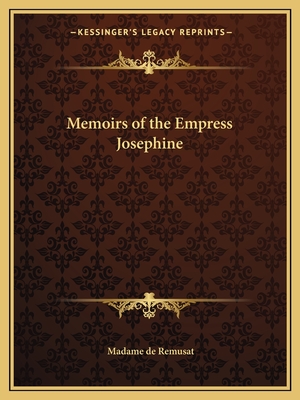 Memoirs of the Empress Josephine - Remusat, Madame de