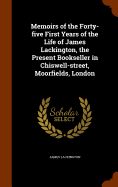 Memoirs of the Forty-five First Years of the Life of James Lackington, the Present Bookseller in Chiswell-street, Moorfields, London