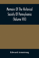 Memoirs Of The Historical Society Of Pennsylvania (Volume Viii) Containing The Minutes Of The Committee Of Defence Of Philadelphia 1814-1815