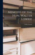 Memoirs of the Hon. Walter Lowrie