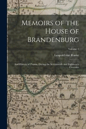 Memoirs of the House of Brandenburg: And History of Prussia, During the Seventeenth and Eighteenth Centuries; Volume 1