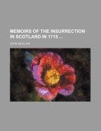 Memoirs of the Insurrection in Scotland in 1715