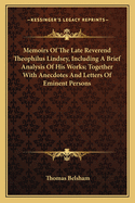 Memoirs of the Late Reverend Theophilus Lindsey, Including a Brief Analysis of His Works, Together W