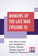 Memoirs Of The Late War (Volume II): Comprising The Personal Narrative Of Captain Cooke; The History Of The Campaign Of 1809 (In Two Volumes)