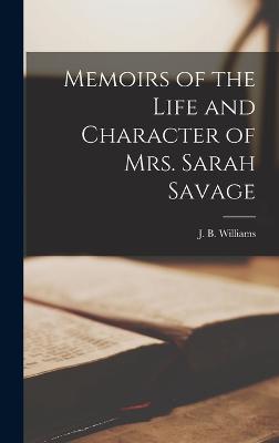 Memoirs of the Life and Character of Mrs. Sarah Savage - Williams, J B