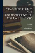 Memoirs of the Life and Correspondence of Mrs. Hannah More; Volume II