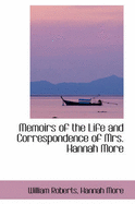 Memoirs of the Life and Correspondence of Mrs. Hannah More