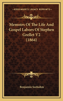 Memoirs of the Life and Gospel Labors of Stephen Grellet V2 (1864) - Seebohm, Benjamin