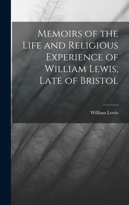 Memoirs of the Life and Religious Experience of William Lewis, Late of Bristol - Lewis, William