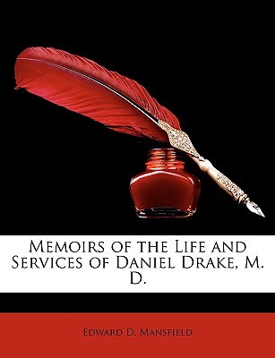 Memoirs of the Life and Services of Daniel Drake, M. D. - Mansfield, Edward D