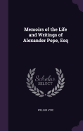 Memoirs of the Life and Writings of Alexander Pope, Esq