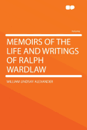 Memoirs of the Life and Writings of Ralph Wardlaw