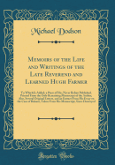 Memoirs of the Life and Writings of the Late Reverend and Learned Hugh Farmer: To Which Is Added, a Piece of His, Never Before Published, Printed from the Only Remaining Manuscript of the Author, Also, Several Original Letters, and an Extract from His Ess