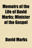 Memoirs of the Life of David Marks; Minister of the Gospel