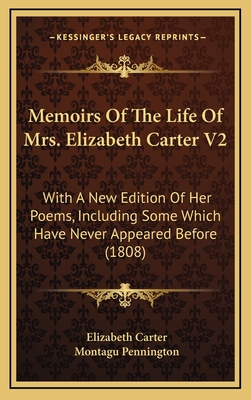 Memoirs of the Life of Mrs. Elizabeth Carter V2: With a New Edition of Her Poems, Including Some Which Have Never Appeared Before (1808) - Carter, Elizabeth